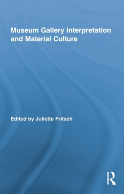 Book cover of: Museum Gallery Interpretation and Material Culture. By: Juliette Fritsch