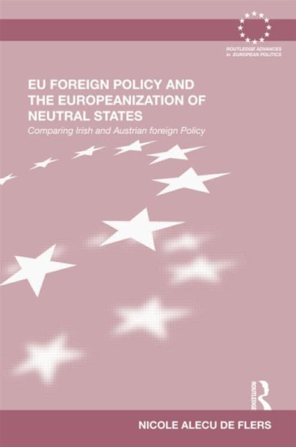 Book cover of: EU Foreign Policy and the Europeanization of Neutral States. By: Nicole Alecu de Flers