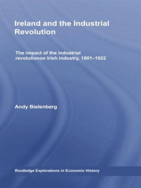 Book cover of: Ireland and the Industrial Revolution. By: Andy Bielenberg