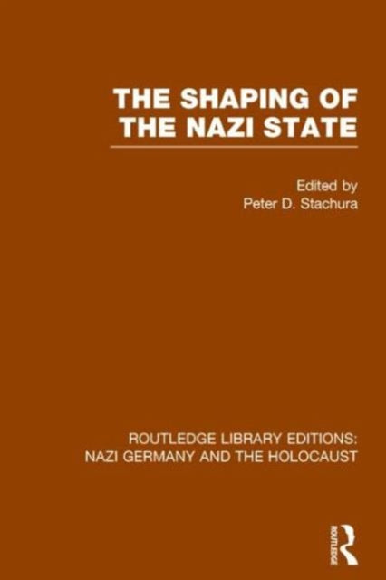 Book cover of: Shaping of the Nazi State (RLE Nazi Germany & Holocaust). By: Peter D. Stachura