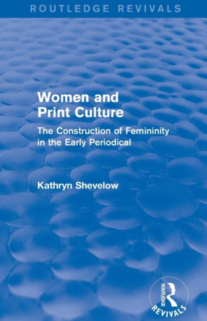Book cover of: Women and Print Culture (Routledge Revivals). By: Kathryn Shevelow