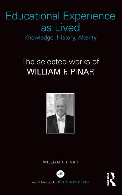 Book cover of: Educational Experience as Lived: Knowledge, History, Alterity. By: William F. Pinar