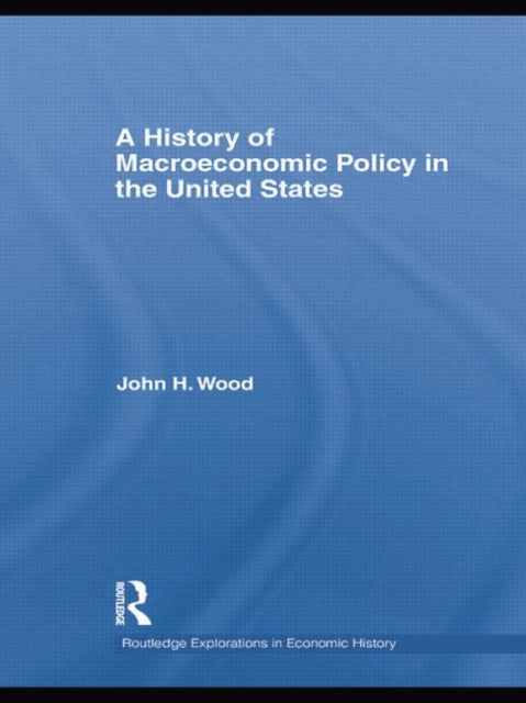 Book cover of: History of Macroeconomic Policy in the United States. By: John H. Wood