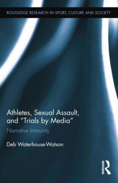 Book cover of: Athletes, Sexual Assault, and Trials by Media. By: Deb Waterhouse-Watson