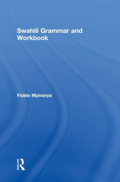 Book cover of: Swahili Grammar and Workbook. By: Fidèle Mpiranya