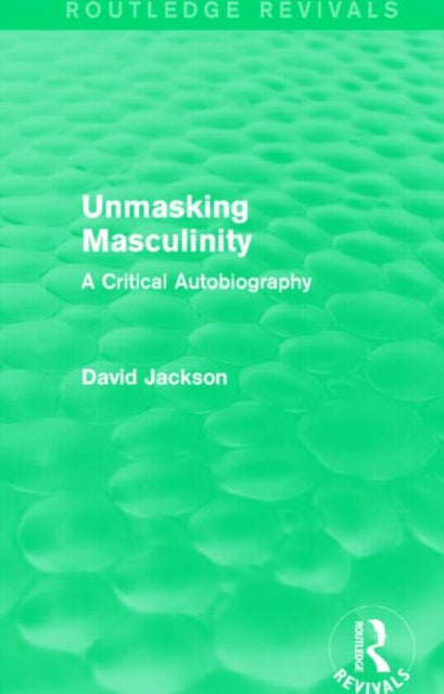 Book cover of: Unmasking Masculinity (Routledge Revivals). By: David Jackson