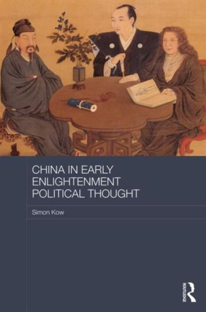 Book cover of: China in Early Enlightenment Political Thought. By: Simon Kow
