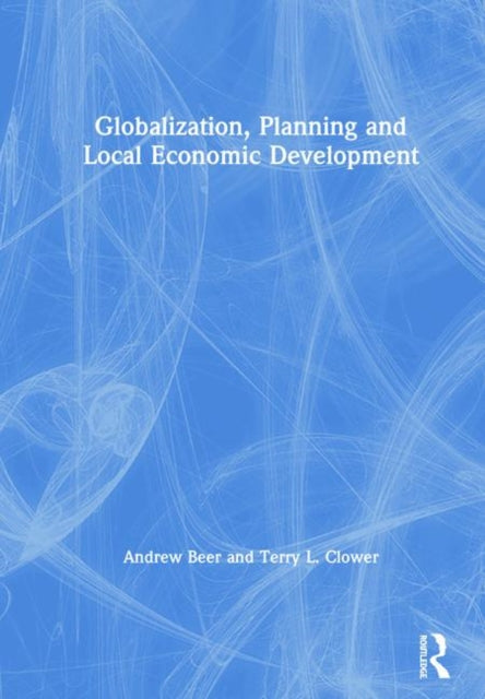 Book cover of: Globalization, Planning and Local Economic Development. By: Terry L. Clower