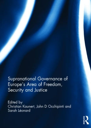 Supranational Governance of Europe’s Area of Freedom, Security and Justice
