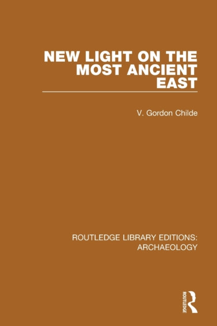 Book cover of: New Light on the Most Ancient East. By: V. Gordon Childe
