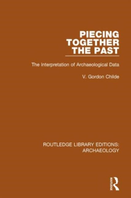 Book cover of: Piecing Together the Past. By: V. Gordon Childe