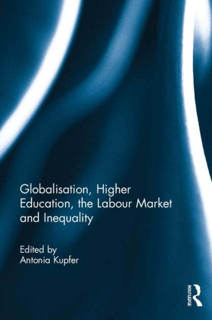 Book cover of: Globalisation, Higher Education, the Labour Market and Inequality