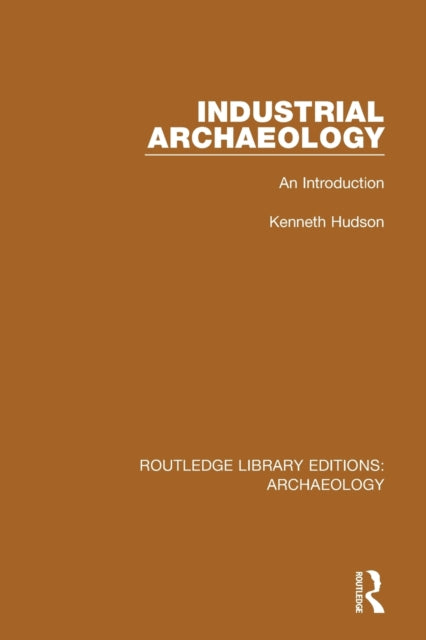 Book cover of: Industrial Archaeology. By: Kenneth Hudson