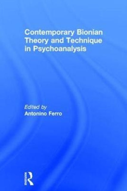 Book cover of: Contemporary Bionian Theory and Technique in Psychoanalysis. By: Antonino Ferro