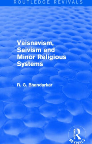 Vaisnavism, Saivism and Minor Religious Systems (Routledge Revivals)
