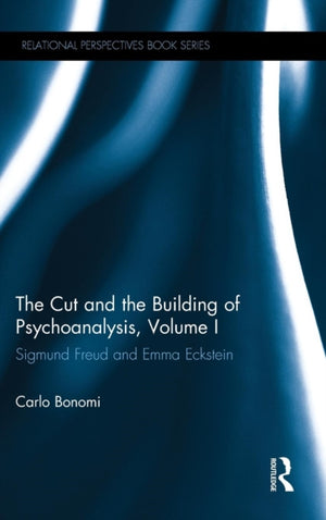 The Cut and the Building of Psychoanalysis, Volume I