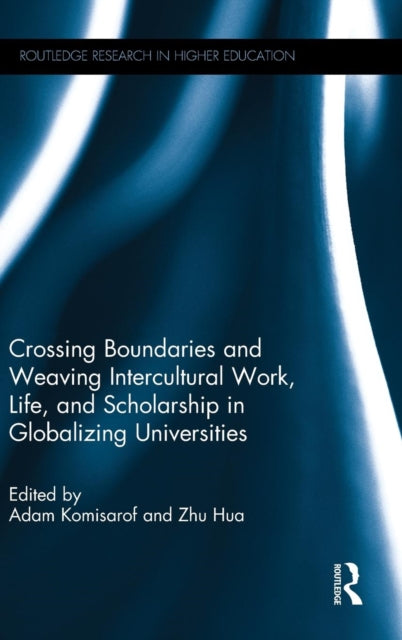 Book cover of: Crossing Boundaries and Weaving Intercultural Work, Life, and Scholarship in Globalizing Universities. By: Adam Komisarof