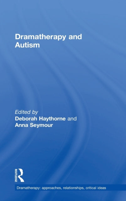 Book cover of: Dramatherapy and Autism. By: Deborah Haythorne
