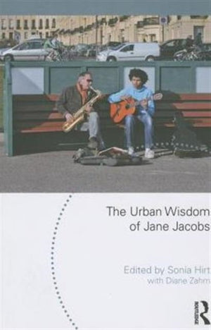 The Urban Wisdom of Jane Jacobs