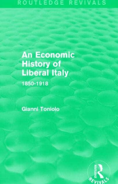 Book cover of: Economic History of Liberal Italy (Routledge Revivals). By: Gianni Toniolo