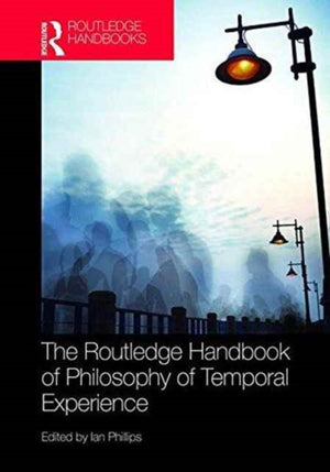 Routledge Handbook of Philosophy of Temporal Experience