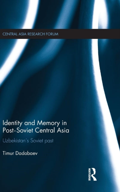 Book cover of: Identity and Memory in Post-Soviet Central Asia. By: Timur Dadabaev