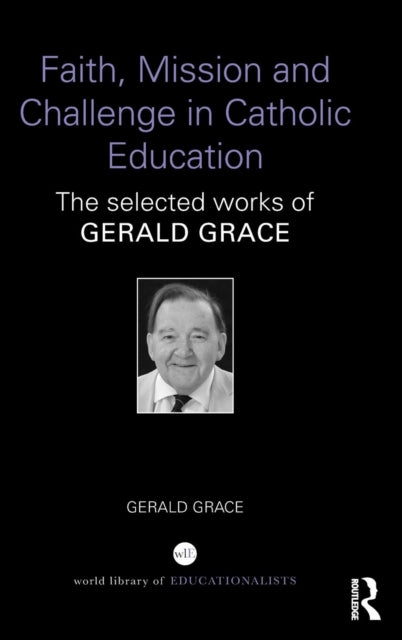 Book cover of: Faith, Mission and Challenge in Catholic Education. By: Gerald Grace