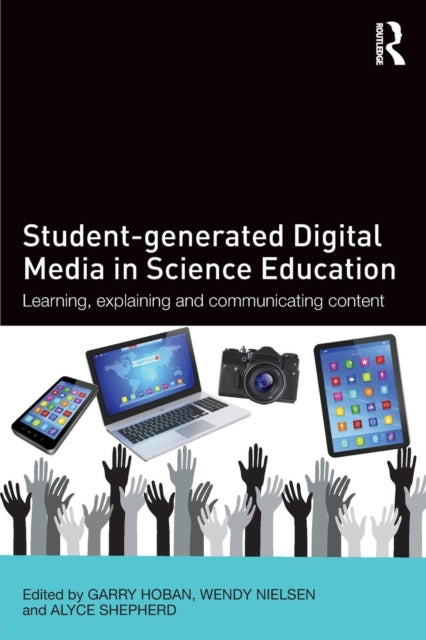 Book cover of: Student-generated Digital Media in Science Education. By: Garry Hoban