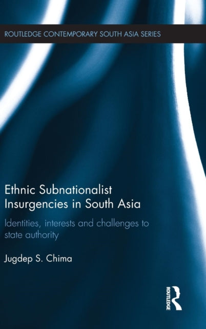 Book cover of: Ethnic Subnationalist Insurgencies in South Asia. By: Jugdep S. Chima