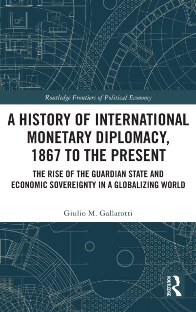 Book cover of: History of International Monetary Diplomacy, 1867 to the Present. By: Giulio Gallarotti