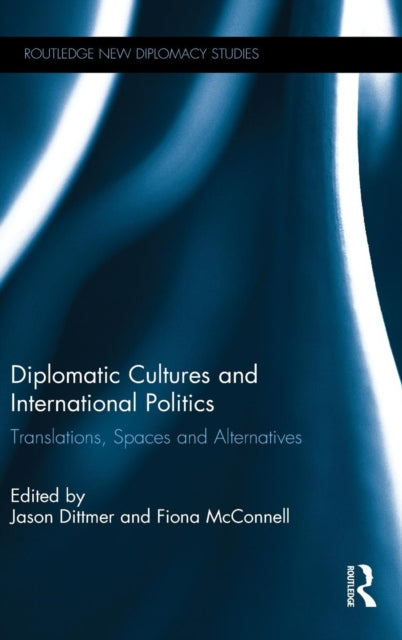 Book cover of: Diplomatic Cultures and International Politics. By: Jason Dittmer