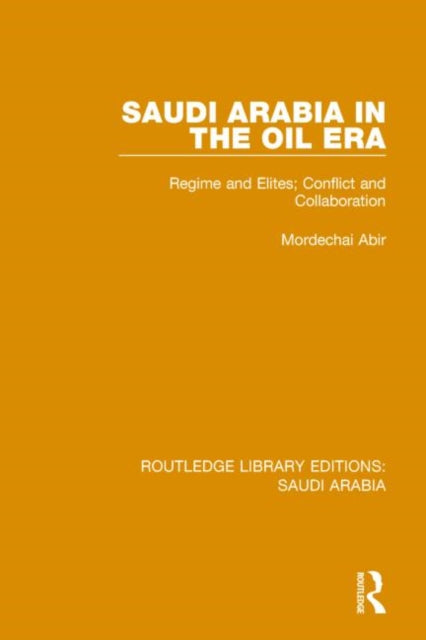 Book cover of: Saudi Arabia in the Oil Era (RLE Saudi Arabia). By: Mordechai Abir