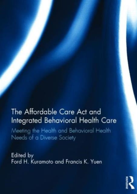 Book cover of: Affordable Care Act and Integrated Behavioural Health Care. By: Ford H. Kuramoto