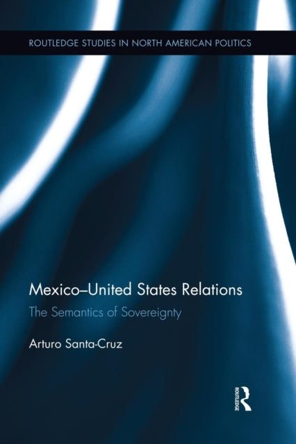 Book cover of: Mexico-United States Relations. By: Arturo Santa-Cruz