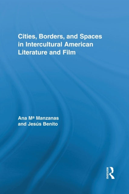 Book cover of: Cities, Borders and Spaces in Intercultural American Literature and Film. By: Ana M. Manzanas