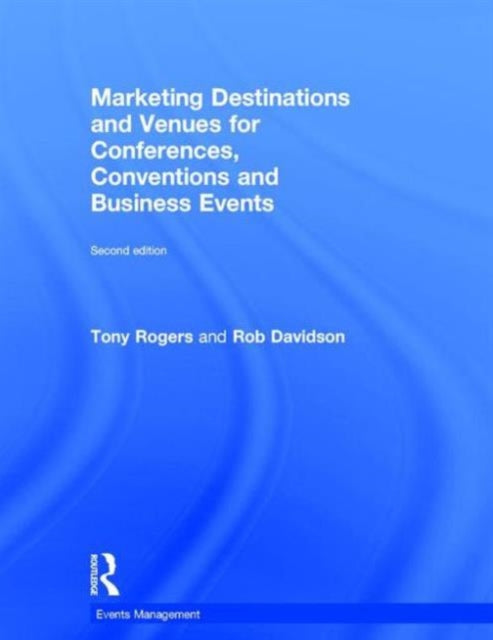 Book cover of: Marketing Destinations and Venues for Conferences, Conventions and Business Events. By: Tony Rogers
