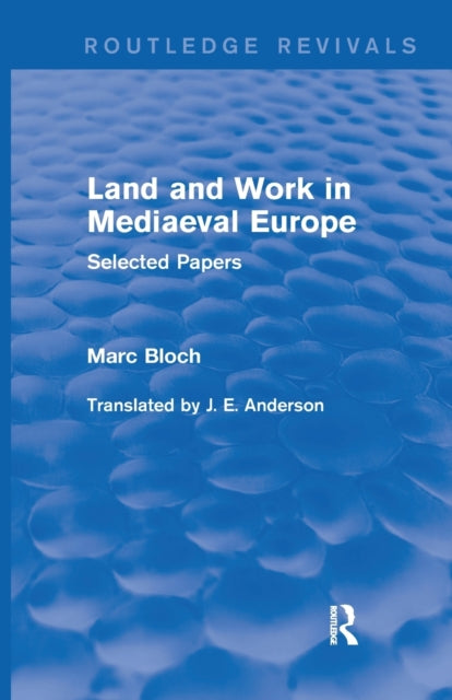 Book cover of: Land and Work in Mediaeval Europe (Routledge Revivals). By: Marc Bloch