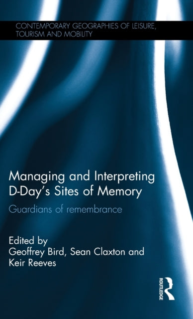 Book cover of: Managing and Interpreting D-Day's Sites of Memory. By: Geoffrey Bird