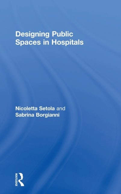 Book cover of: Designing Public Spaces in Hospitals. By: Sabrina Borgianni