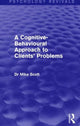 Book cover of: Cognitive-Behavioural Approach to Clients' Problems (Psychology Revivals). By: Mike Scott