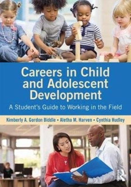 Book cover of: Careers in Child and Adolescent Development. By: Kimberly A. Gordon Biddle