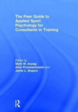 The Peer Guide to Applied Sport Psychology for Consultants in Training