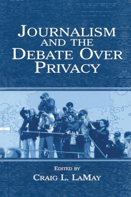 Book cover of: Journalism and the Debate Over Privacy. By: Craig LaMay