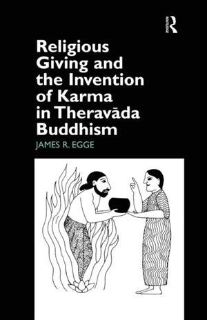 Religious Giving and the Invention of Karma in Theravada Buddhism