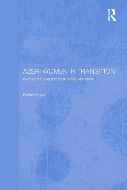 Book cover of: Azeri Women in Transition. By: Farideh Heyat Nfa