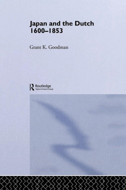 Book cover of: Japan and the Dutch 1600-1853. By: Grant K. Goodman