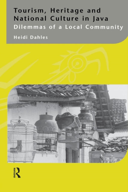 Book cover of: Tourism, Heritage and National Culture in Java. By: Heidi Dahles