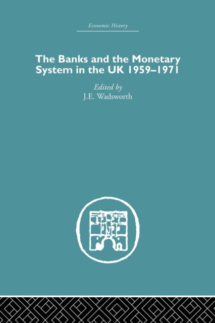 Book cover of: Banks and the Monetary System in the UK, 1959-1971. By: J. E. Wadsworth