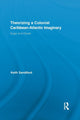 Book cover of: Theorizing a Colonial Caribbean-Atlantic Imaginary. By: Keith Sandiford