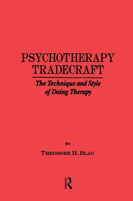 Book cover of: Psychotherapy Tradecraft: The Technique And Style Of Doing. By: Theodore H. Blau
